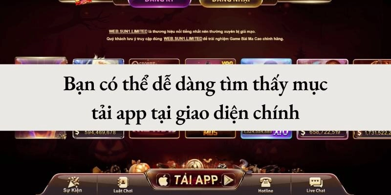 Bạn có thể dễ dàng tìm thấy mục tải app tại giao diện chính